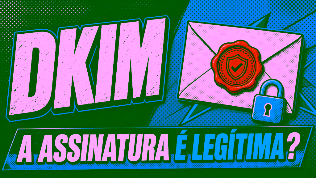 DKIM em Email Marketing: O Que É e Como Configurar